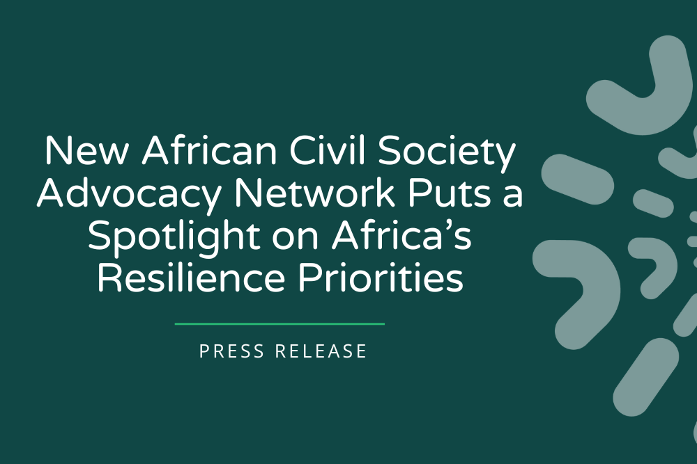 RANA Press Release – New African Civil Society Advocacy Network Puts a Spotlight on Africa’s Resilience Priorities